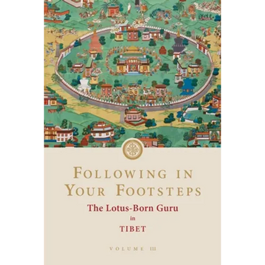 Following in Your Footsteps, Volume III: The Lotus-Born Guru in Tibet