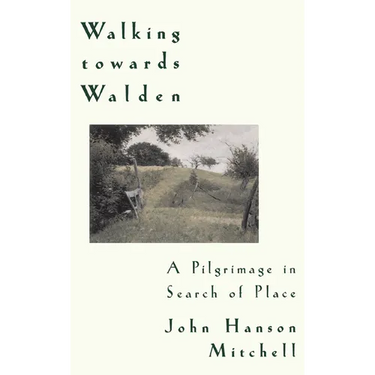 Walking Towards Walden: A Pilgrimage in Search of Place