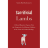 Sacrificial Lambs: A Liberal Reporter Exposes How the Progressive Left Harms Children in the Name of Gender Ideology