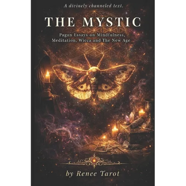 The Mystic: Pagan Essays on Mindfulness, Meditation, Wicca and The New Age