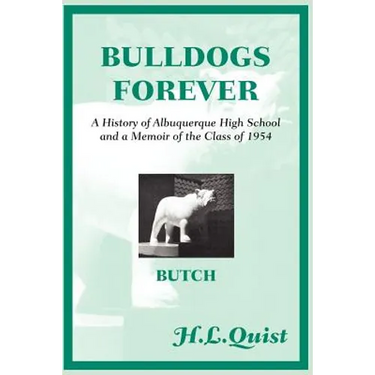 Bulldogs Forever: A History of Albuquerque High School and a Memoir of the Class of 1954