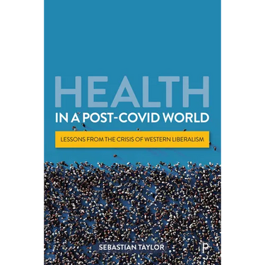 Health in a Post-Covid World: Lessons from the Crisis of Western Liberalism