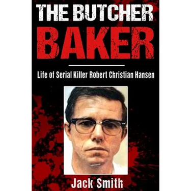 The Butcher Baker: Life of Serial Killer Robert Christian Hansen
