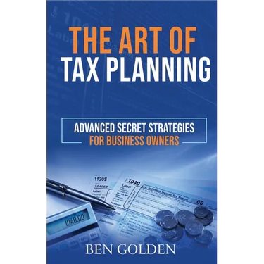 The Art of Tax Planning: Advanced Secret Strategies for Business Owners