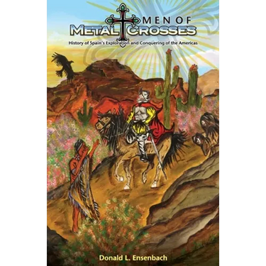 Men of Metal and Crosses: History of Spain's Exploration and Conquering of Mexico