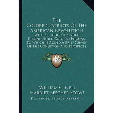The Colored Patriots Of The American Revolution: With Sketches Of Several Distinguished Colored Persons, To Which Is Added A Brief Survey Of The Condi