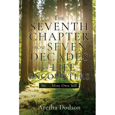 The Seventh Chapter from Seven Decades of Life Encounters: Me ... Mine Own Self