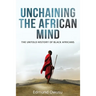 Unchaining The African Mind: The Untold History of Black Africans