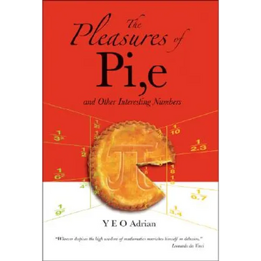 The Pleasures of Pi, E and Other Interesting Numbers