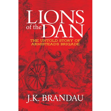 Lions of the Dan: The Untold Story of Armistead's Brigade