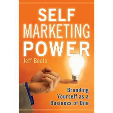 Self Marketing Power: Branding Yourself As a Business of One