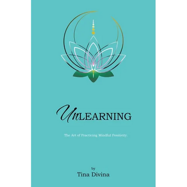 Unlearning: The Art of Practicing Mindful Positivity.