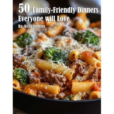 50 Family-Friendly Dinners Everyone Will Love