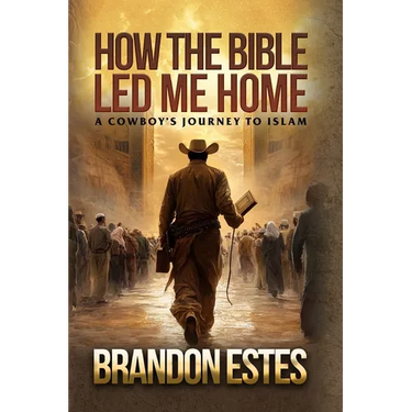 How The Bible Led Me Home: A Cowboy Journey to Islam