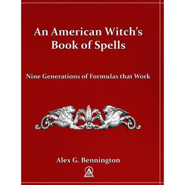 An American Witch's Book of Spells: Nine Generations of Formulas that Work