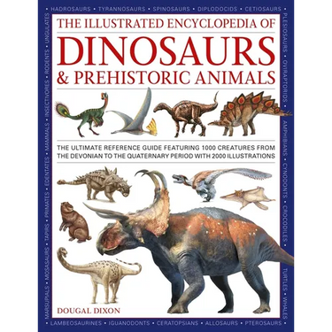 The Illustrated Encyclopedia of Dinosaurs and Prehistoric Creatures: The Ultimate Illustrated Reference Guide to 1000 Dinosaurs and Prehistoric Creatu