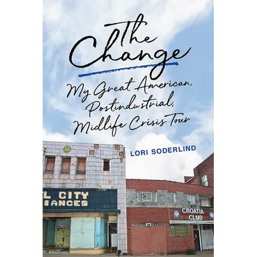 The Change: My Great American, Postindustrial, Midlife Crisis Tour