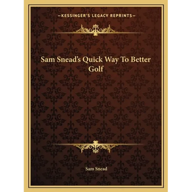 Sam Snead's Quick Way To Better Golf