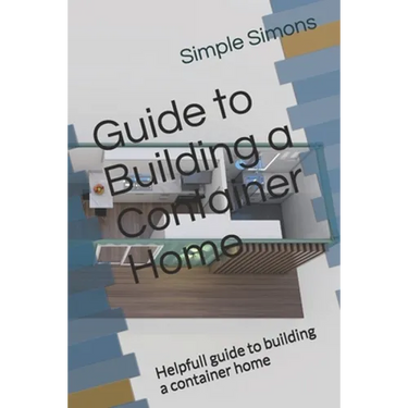 Guide to Building a Container Home: Helpfull guide to building a container home