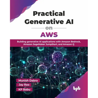 Practical Generative AI on AWS: Building generative AI applications with Amazon Bedrock, Amazon SageMaker JumpStart, and Amazon Q (English Edition)