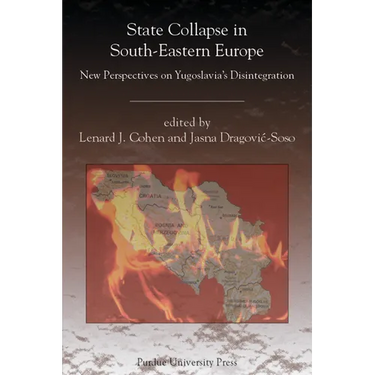 State Collapse in South-Eastern Europe: New Perspectives on Yugoslavia's Disintegration