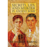 Secrets, Lies, and Murder in Ancient Rome