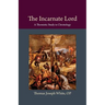 The Incarnate Lord: A Thomistic Study in Christology