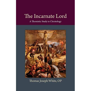 The Incarnate Lord: A Thomistic Study in Christology