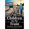 The Children on the Train: An utterly heart-wrenching and page-turning World War 2 historical novel, inspired by unforgettable true stories