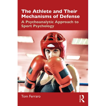 The Athlete and Their Mechanisms of Defense: A Psychoanalytic Approach to Sport Psychology