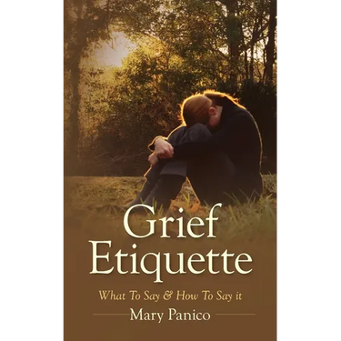 Grief Etiquette: What To Say & How To Say it