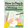 How to Teach the Foundational Skills of Writing, Book 2