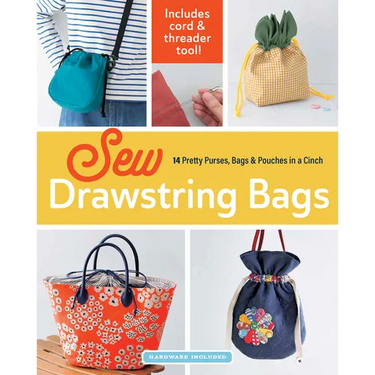 Sew Drawstring Bags: 14 Pretty Purses, Bags & Pouches in a Cinch