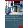 Death, Dying, and Organ Transplantation: Reconstructing Medical Ethics at the End of Life