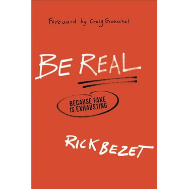 Be Real: Because Fake Is Exhausting