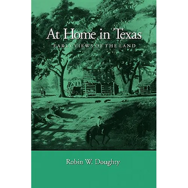 At Home in Texas: Early Views of the Land