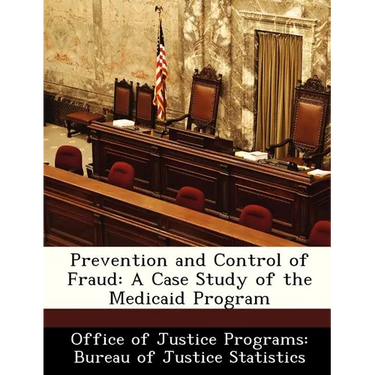 Prevention and Control of Fraud: A Case Study of the Medicaid Program