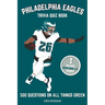 Philadelphia Eagles Trivia Quiz Book: 500 Questions On All Things Green