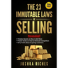The 23 Immutable Laws of Selling: Revealed! Timeless Secrets on How to Sell More, Proven Tactics on How to Eliminate Competitors, Dirty Truths about A