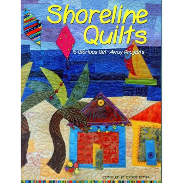 Shoreline Quilts: 15 Glorious Get-Away Projects