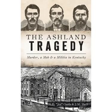 Ashland Tragedy: Murder, a Mob and a Militia in Kentucky