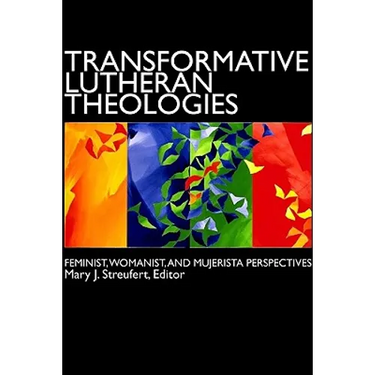 Transformative Lutheran Theologies: Feminist, Womanist, and Mujerista Perspectives