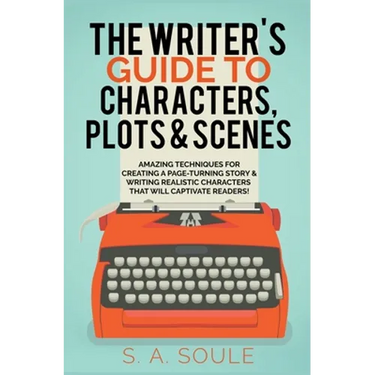 The Writer's Guide to Characters, Plots, and Scenes