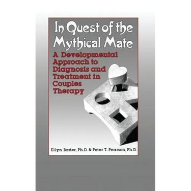 In Quest of the Mythical Mate: A Developmental Approach To Diagnosis And Treatment In Couples Therapy