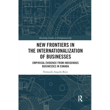 New Frontiers in the Internationalization of Businesses: Empirical Evidence from Indigenous Businesses in Canada