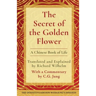 The Secret of the Golden Flower: A Chinese Book of Life