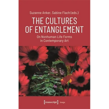 The Cultures of Entanglement: On Nonhuman Life Forms in Contemporary Art