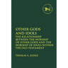 Other Gods and Idols: The Relationship Between the Worship of Other Gods and the Worship of Idols Within the Old Testament