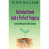 No Perfect Parent, Just a Perfect Purpose: Keys to Unlocking Every Child's Greatness