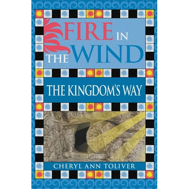 Fire in the Wind: The Kingdom's Way
